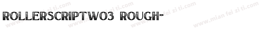 RollerscriptW03 Rough字体转换